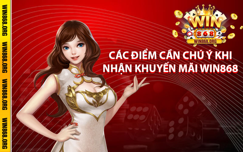 Các điểm cần chú ý khi nhận khuyến mãi Win868