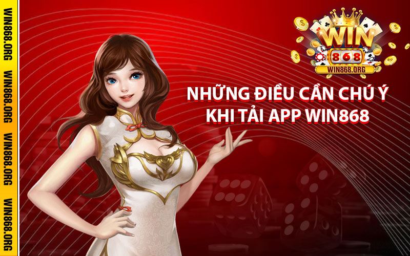 Những điều cần chú ý khi tải app Win868